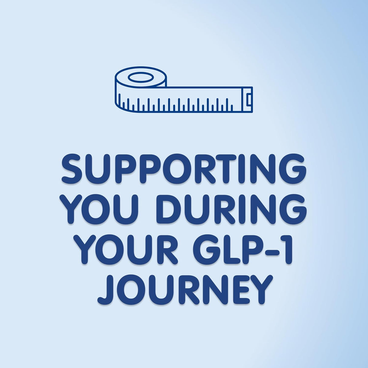 Text 'Supporting you during your GLP-1 journey' with a tape measure icon on a light blue background